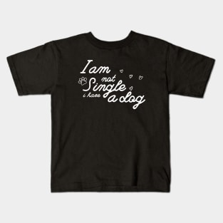 Dog Lovers I Am Not Single I Have A Dog Kids T-Shirt